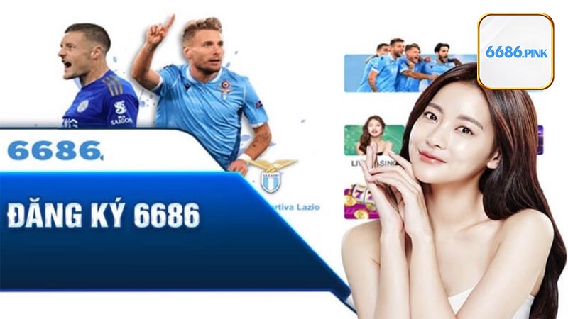 Quy trình đăng ký 6686 nhanh chóng và an toàn nhất