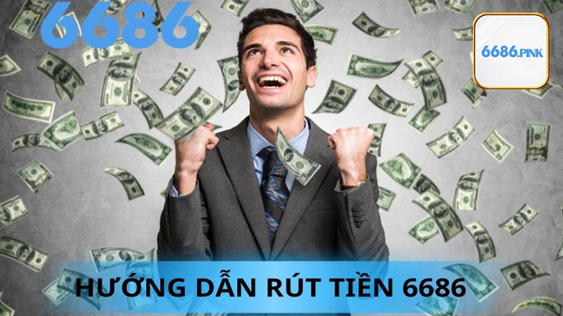 Điểm danh các phương thức rút tiền 6686 phổ biến nhất